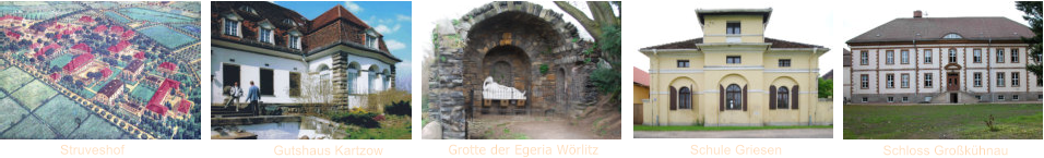 Struveshof Gutshaus Kartzow                                 Grotte der Egeria Wörlitz                        Schule Griesen                         Schloss Großkühnau